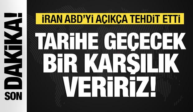 İran'dan ABD'ye rest: Tarihe ge&ccedil;ecek bir karşılık veririz