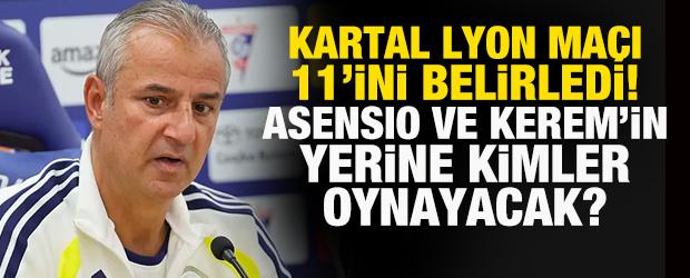 İsmail Kartal, Lyon ma&ccedil;ı 11'ini belirledi! Asensio ve Kerem'in yerine kimler oynayacak?