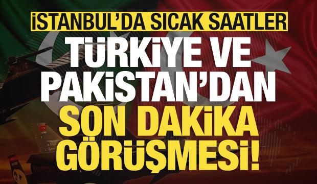 İstanbul'da sıcak saatler: T&uuml;rkiye ve Pakistan'dan kritik g&ouml;r&uuml;şme!