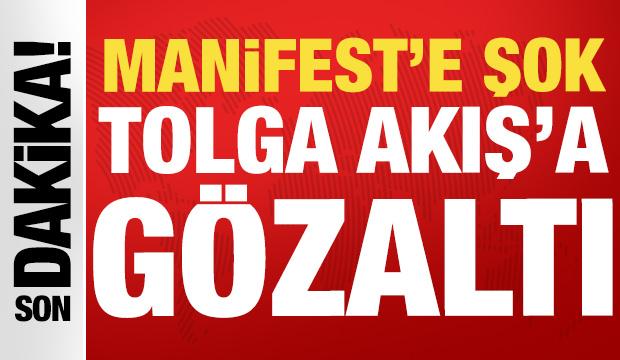 Manifest&rsquo;in menajeri Tolga Akış'a g&ouml;zaltı kararı