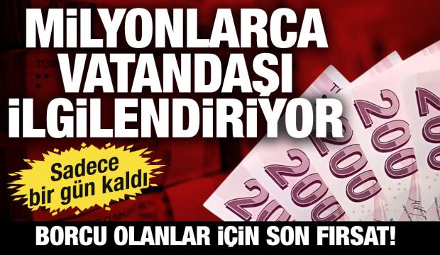 Milyonlarca vatandaşı ilgilendiriyor: Borcu olanlar i&ccedil;in son son fırsat!