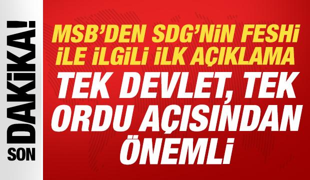 MSB'den SDG'nin feshi ile ilgili a&ccedil;ıklama: Tek Devlet, Tek Ordu a&ccedil;ısında &ouml;nemli