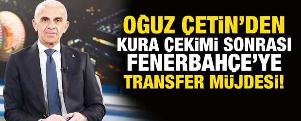 Oğuz &Ccedil;etin'den kura &ccedil;ekimi sonrası transfer m&uuml;jdesi!
