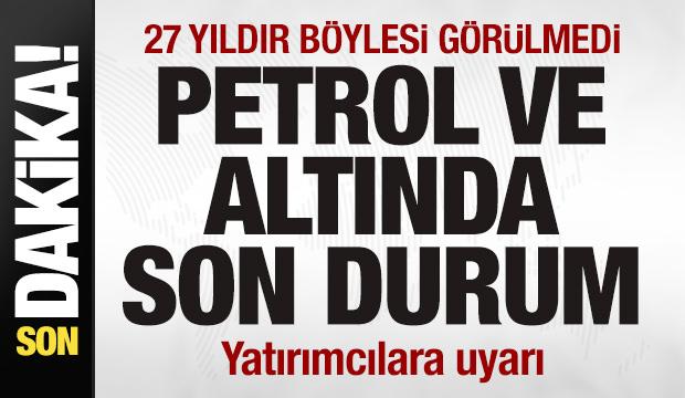 Piyasalar alev alev! 27 yıldır b&ouml;ylesi g&ouml;r&uuml;lmedi! Altın ve petrol fiyatlarında son durum!