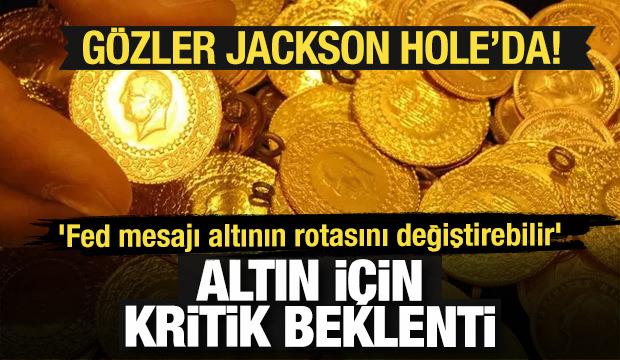 Piyasalarda g&ouml;zler Jackson Hole'da! 'Fed mesajı altının rotasını değiştirebilir'