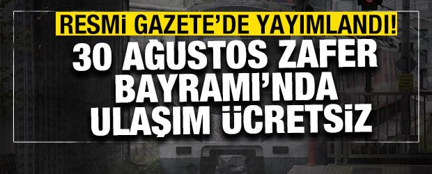 Resmi Gazete'de yayımlandı! 30 Ağustos Zafer Bayramı'nda ulaşım &uuml;cretsiz