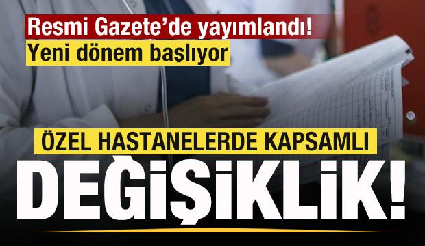 Resmi Gazete'de yayımlandı! &Ouml;zel hastanelerde kapsamlı değişiklik! Yeni d&ouml;nem başlıyor