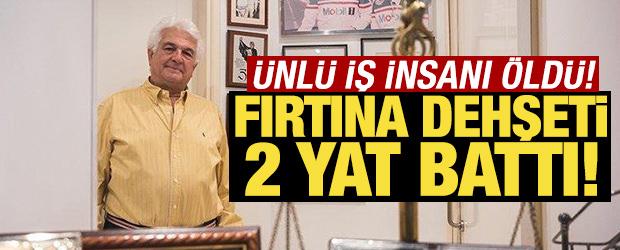 Rum Kesimi'nde fırtına dehşeti! &Uuml;nl&uuml; iş insanı hayatını kaybetti