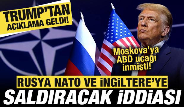 Rusya NATO ve İngiltere'ye saldıracak iddiası! Trump'tan son dakika a&ccedil;ıklama geldi