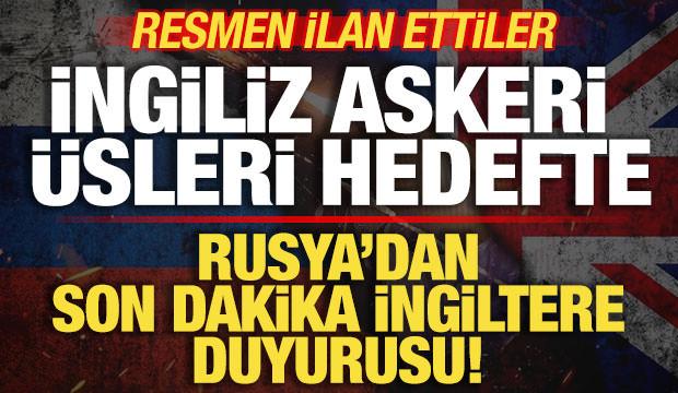 Rusya'dan son dakika İngiltere duyurusu! İngiliz &uuml;sleri hedefte! Resmen ilan ettiler