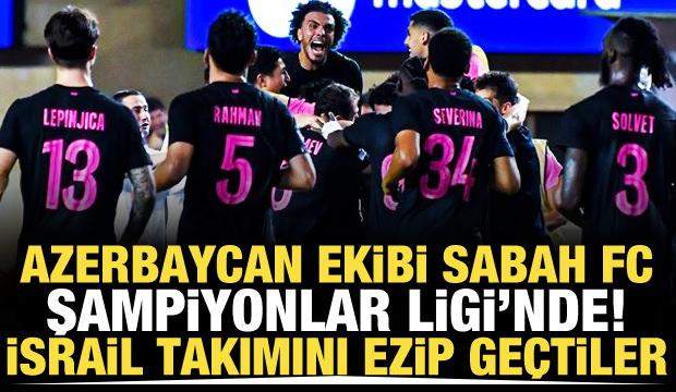 Sabah FC'den mucizevi geri d&ouml;n&uuml;ş! İsrail ekibini dağıtıp Şampiyonlar Ligi bileti aldılar