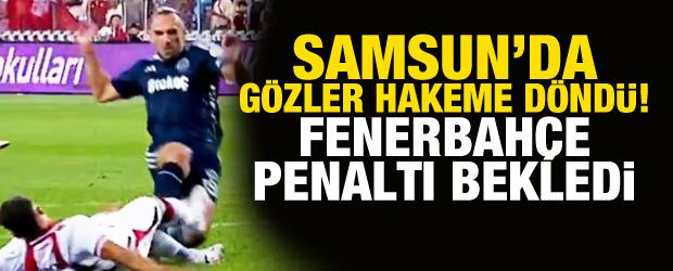 Samsun'da g&ouml;zler hakeme d&ouml;nd&uuml;! Fenerbah&ccedil;e penaltı bekledi