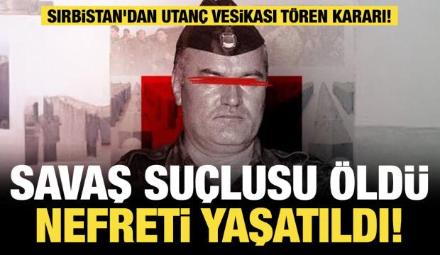 Savaş su&ccedil;lusu &ouml;ld&uuml;, nefreti yaşatıldı! Sırbistan'dan utan&ccedil; vesikası t&ouml;ren kararı! 