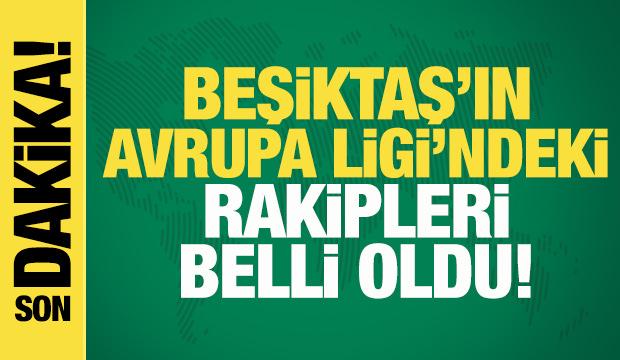 Son dakika: Beşiktaş'ın UEFA Avrupa Ligi'ndeki rakipleri belli oldu
