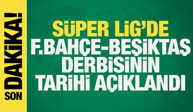 Son dakika... S&uuml;per Lig'de Fenerbah&ccedil;e-Beşiktaş derbisinin tarihi a&ccedil;ıklandı