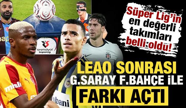 S&uuml;per Lig&rsquo;in en değerli takımları belli oldu! Leao sonrası G.Saray F.Bah&ccedil;e ile farkı a&ccedil;tı