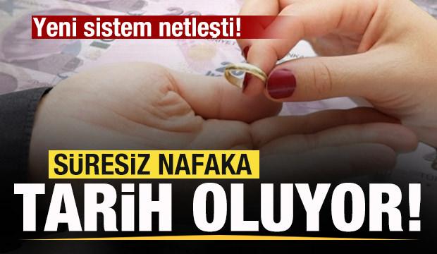 S&uuml;resiz nafaka tarih oluyor! Yeni sistem netleşti! 