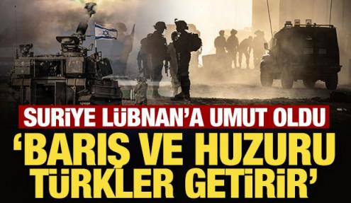 Suriye L&uuml;bnan'a umut oldu: Barış ve huzuru T&uuml;rkler getirir