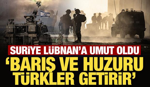 Suriye L&uuml;bnan'a umut oldu: Barış ve huzuru T&uuml;rkler getirir