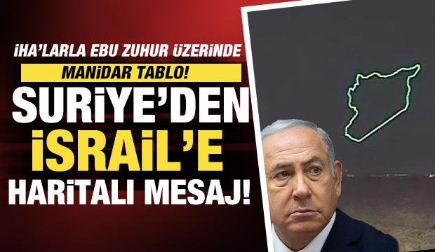 Suriye&rsquo;den İsrail&rsquo;e haritalı mesaj: İHA&rsquo;larla Ebu Zuhur &uuml;zerinde manidar mesaj! 