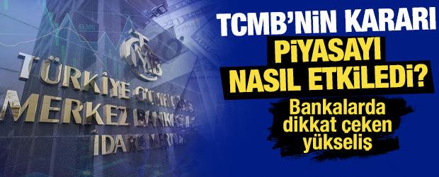TCMB&rsquo;nin kararı piyasayı nasıl etkiledi? Bankalarda dikkat &ccedil;eken y&uuml;kseliş