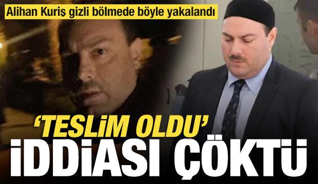 'Teslim oldu' iddiası &ccedil;&ouml;kt&uuml;: Alihan Kuriş gizli b&ouml;lmede b&ouml;yle yakalandı