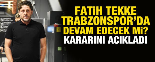 Trabzonspor'da devam edecek mi? Fatih Tekke kararını a&ccedil;ıkladı