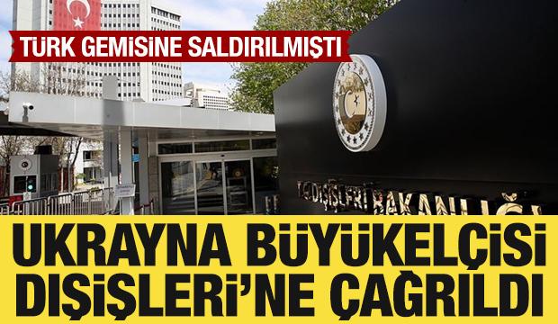 T&uuml;rk gemisine saldırılmıştı: Ukrayna B&uuml;y&uuml;kel&ccedil;isi Dışişleri'ne &ccedil;ağrıldı!