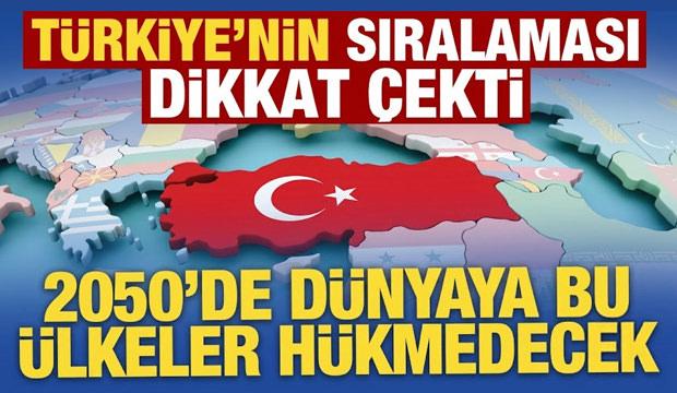T&uuml;rkiye ka&ccedil;ıncı sırada! 2050'de d&uuml;nyaya h&uuml;kmedecek &uuml;lkeler a&ccedil;ıklandı