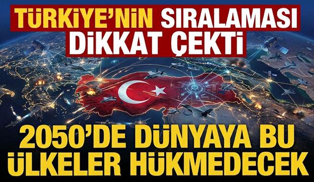T&uuml;rkiye ka&ccedil;ıncı sırada! 2050'de d&uuml;nyaya h&uuml;kmedecek &uuml;lkeler a&ccedil;ıklandı