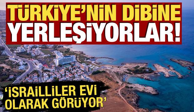 T&uuml;rkiye'nin dibine yerleşiyorlar! 'İsrailliler evi olarak g&ouml;r&uuml;yor'