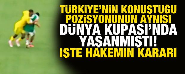 T&uuml;rkiye'nin konuştuğu pozisyonun aynısı D&uuml;nya Kupası'nda yaşanmıştı! İşte hakemin kararı