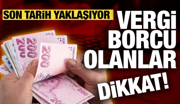 Vergi borcu olanlar dikkat! S&uuml;re daralıyor
