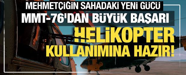 Yerli ve milli MMT-76'dan b&uuml;y&uuml;k başarı: Helikopter kullanımına hazır!