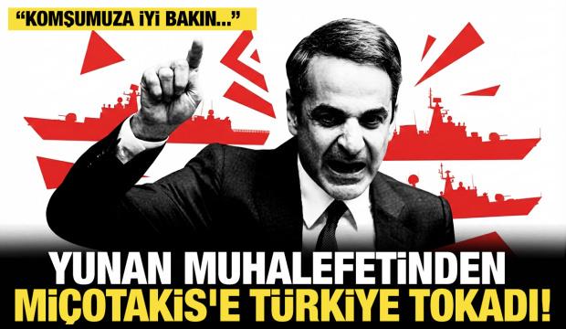 Yunan muhalefetinden Mi&ccedil;otakis'e T&uuml;rkiye tokadı: Komşumuza iyi bakın