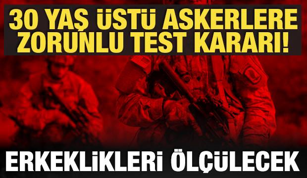 30 yaş &uuml;st&uuml; askerlere zorunlu test: Erkeklik seviyeleri &ouml;l&ccedil;&uuml;lecek!