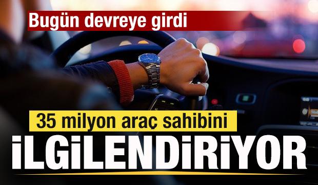35 milyon ara&ccedil; sahibini ilgilendiriyor! Bug&uuml;n devreye girdi