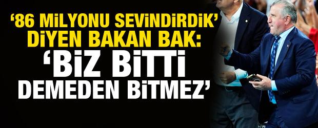 '86 milyonu sevindirdik' diyen Bakan Bak: 'Biz bitti demeden bitmez'