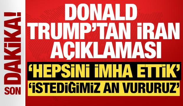 ABD Başkanı Trump'tan İran a&ccedil;ıklaması: Hepsini imha ettik