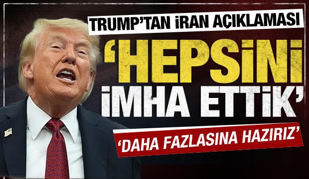 ABD Başkanı Trump'tan İran a&ccedil;ıklaması: Hepsini imha ettik