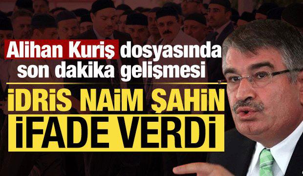 Alihan Kuriş soruşturmasında yeni gelişme: İdris Naim Şahin ifade verdi