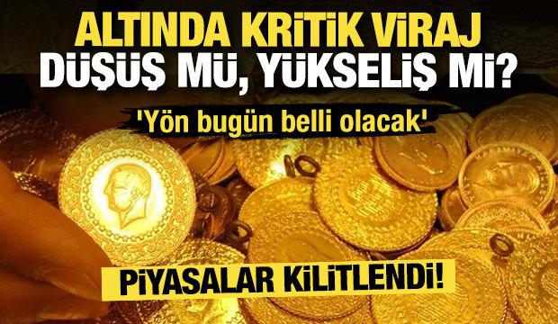 Altında kritik viraj! D&uuml;ş&uuml;ş m&uuml;, y&uuml;kseliş mi? 'Y&ouml;n bug&uuml;n belli olacak'