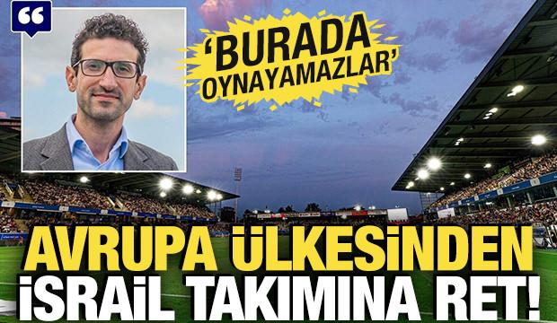 Avrupa &uuml;lkesinden İsrail takımına ret! 'Burada oynanamaz'