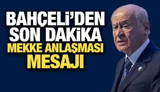 Bah&ccedil;eli'den son dakika Mekke Anlaşması mesajı