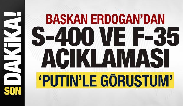 Başkan Erdoğan'dan son dakika F-35 ve S-400 a&ccedil;ıklaması: Putin'le g&ouml;r&uuml;şt&uuml;m!