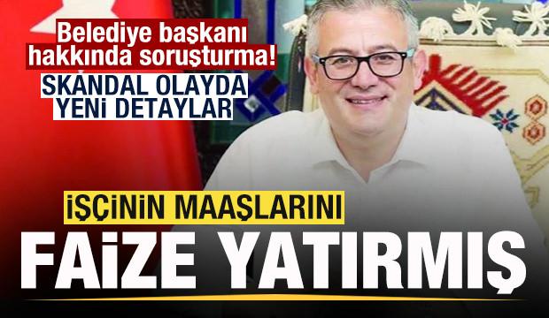 Belediye başkanı hakkında soruşturma! İş&ccedil;inin maaşını faize yatırmış!