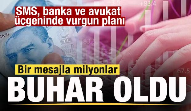 Bir mesajla milyonlar buhar oldu! SMS, banka ve avukat &uuml;&ccedil;geninde vurgun planı