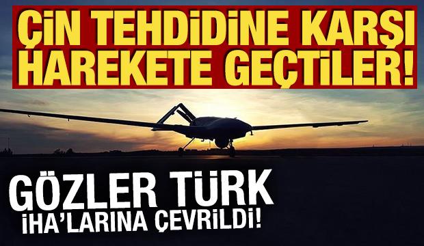 &Ccedil;in tehdidine karşı harekete ge&ccedil;tiler! G&ouml;zler T&uuml;rk İHA'larına &ccedil;evrildi!