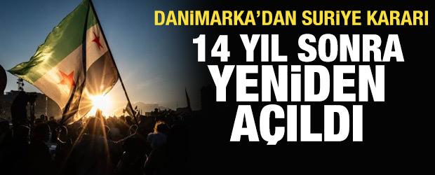 Danimarka'dan Suriye kararı: 14 yıl sonra yeniden a&ccedil;ıldı