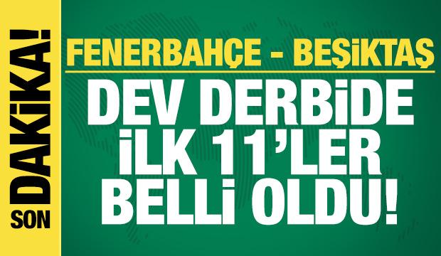 Fenerbah&ccedil;e - Beşiktaş! İlk 11'ler belli oldu